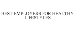 BEST EMPLOYERS FOR HEALTHY LIFESTYLES trademark