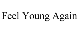 FEEL YOUNG AGAIN trademark