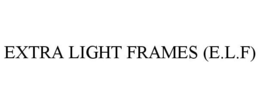 EXTRA LIGHT FRAMES (E.L.F) trademark