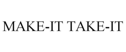 MAKE-IT TAKE-IT trademark