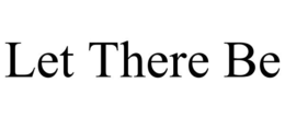 LET THERE BE trademark