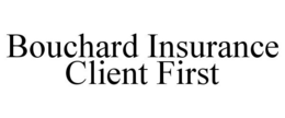 BOUCHARD INSURANCE CLIENT FIRST trademark