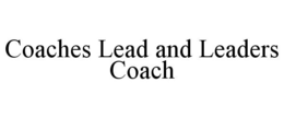 COACHES LEAD AND LEADERS COACH trademark