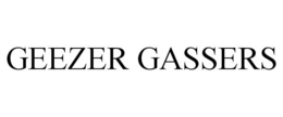 GEEZER GASSERS trademark