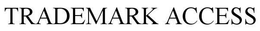 TRADEMARK ACCESS trademark