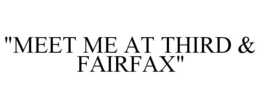 "MEET ME AT THIRD & FAIRFAX" trademark