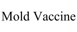 MOLD VACCINE trademark