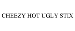 CHEEZY HOT UGLY STIX trademark
