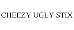 CHEEZY UGLY STIX trademark