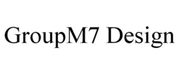 GROUPM7 DESIGN trademark