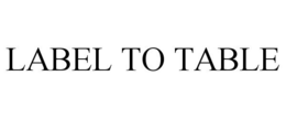 LABEL TO TABLE trademark