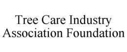 TREE CARE INDUSTRY ASSOCIATION FOUNDATION trademark