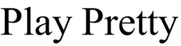 PLAY PRETTY trademark