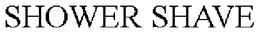 SHOWER SHAVE trademark