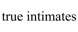 TRUE INTIMATES trademark