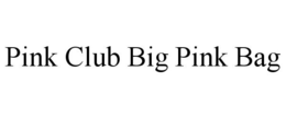 PINK CLUB BIG PINK BAG trademark