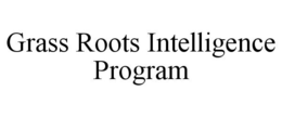 GRASS ROOTS INTELLIGENCE PROGRAM trademark