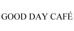 GOOD DAY CAFÉ trademark