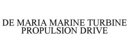DE MARIA MARINE TURBINE PROPULSION DRIVE trademark