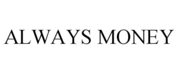 ALWAYS MONEY trademark