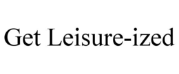GET LEISURE-IZED trademark
