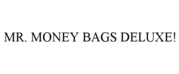 MR. MONEY BAGS DELUXE! trademark