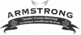 ARMSTRONG CANADA'S PREMIER BIRD FOOD LA MARQUE CANADIENNE DE CHOIX trademark