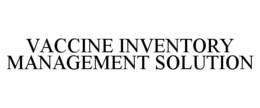 VACCINE INVENTORY MANAGEMENT SOLUTION trademark