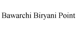 BAWARCHI BIRYANI POINT trademark