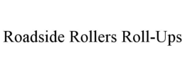 ROADSIDE ROLLERS ROLL-UPS trademark