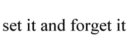 SET IT AND FORGET IT trademark