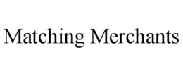 MATCHING MERCHANTS trademark