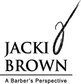 JACKI J BROWN A BARBER'S PERSPECTIVE trademark