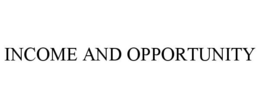 INCOME AND OPPORTUNITY trademark