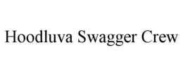 HOODLUVA SWAGGER CREW trademark