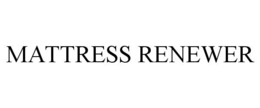 MATTRESS RENEWER trademark