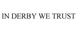 IN DERBY WE TRUST trademark