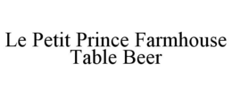 LE PETIT PRINCE FARMHOUSE TABLE BEER trademark