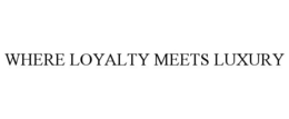 WHERE LOYALTY MEETS LUXURY trademark