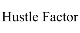 HUSTLE FACTOR trademark