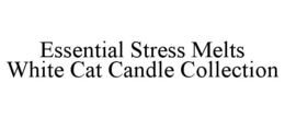 ESSENTIAL STRESS MELTS WHITE CAT CANDLE COLLECTION trademark