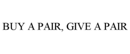 BUY A PAIR, GIVE A PAIR trademark