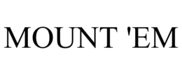 MOUNT 'EM trademark