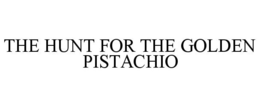 THE HUNT FOR THE GOLDEN PISTACHIO trademark