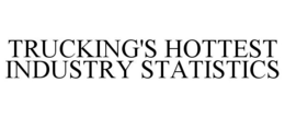 TRUCKING'S HOTTEST INDUSTRY STATISTICS trademark