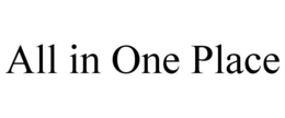 ALL IN ONE PLACE trademark