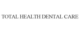 TOTAL HEALTH DENTAL CARE trademark