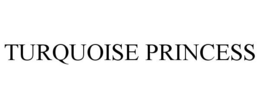 TURQUOISE PRINCESS trademark
