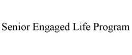 SENIOR ENGAGED LIFE PROGRAM trademark