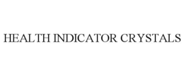 HEALTH INDICATOR CRYSTALS trademark